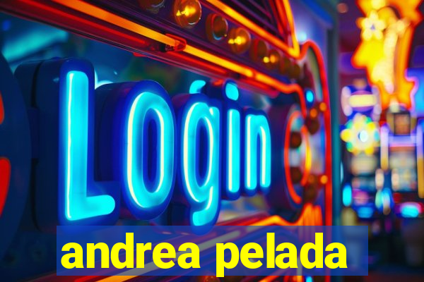 andrea pelada